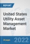United States Utility Asset Management Market: Prospects, Trends Analysis, Market Size and Forecasts up to 2027 - Product Thumbnail Image