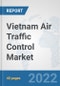 Vietnam Air Traffic Control Market: Prospects, Trends Analysis, Market Size and Forecasts up to 2027 - Product Thumbnail Image