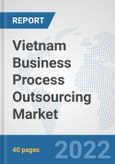 Vietnam Business Process Outsourcing (BPO) Market: Prospects, Trends Analysis, Market Size and Forecasts up to 2027- Product Image