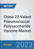 China 23 Valent Pneumococcal Polysaccharide Vaccine Market: Prospects, Trends Analysis, Market Size and Forecasts up to 2030- Product Image