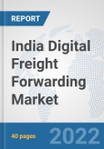India Digital Freight Forwarding Market: Prospects, Trends Analysis, Market Size and Forecasts up to 2027- Product Image