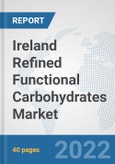 Ireland Refined Functional Carbohydrates Market: Prospects, Trends Analysis, Market Size and Forecasts up to 2027- Product Image
