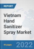 Vietnam Hand Sanitizer Spray Market: Prospects, Trends Analysis, Market Size and Forecasts up to 2027- Product Image