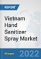 Vietnam Hand Sanitizer Spray Market: Prospects, Trends Analysis, Market Size and Forecasts up to 2027 - Product Thumbnail Image