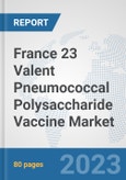 France 23 Valent Pneumococcal Polysaccharide Vaccine Market: Prospects, Trends Analysis, Market Size and Forecasts up to 2030- Product Image
