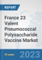 France 23 Valent Pneumococcal Polysaccharide Vaccine Market: Prospects, Trends Analysis, Market Size and Forecasts up to 2030 - Product Image