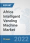 Africa Intelligent Vending Machine Market: Prospects, Trends Analysis, Market Size and Forecasts up to 2027 - Product Thumbnail Image