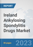 Ireland Ankylosing Spondylitis Drugs Market: Prospects, Trends Analysis, Market Size and Forecasts up to 2030- Product Image