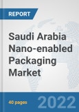 Saudi Arabia Nano-enabled Packaging Market: Prospects, Trends Analysis, Market Size and Forecasts up to 2027- Product Image