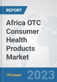 Africa OTC Consumer Health Products Market: Prospects, Trends Analysis, Market Size and Forecasts up to 2030- Product Image