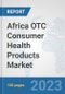 Africa OTC Consumer Health Products Market: Prospects, Trends Analysis, Market Size and Forecasts up to 2030 - Product Image