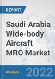 Saudi Arabia Wide-body Aircraft MRO Market: Prospects, Trends Analysis, Market Size and Forecasts up to 2027- Product Image