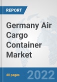 Germany Air Cargo Container Market: Prospects, Trends Analysis, Market Size and Forecasts up to 2027- Product Image