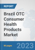 Brazil OTC Consumer Health Products Market: Prospects, Trends Analysis, Market Size and Forecasts up to 2030- Product Image