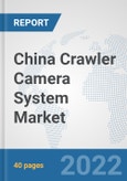 China Crawler Camera System Market: Prospects, Trends Analysis, Market Size and Forecasts up to 2027- Product Image