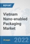 Vietnam Nano-enabled Packaging Market: Prospects, Trends Analysis, Market Size and Forecasts up to 2027 - Product Thumbnail Image