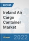 Ireland Air Cargo Container Market: Prospects, Trends Analysis, Market Size and Forecasts up to 2027 - Product Thumbnail Image