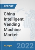 China Intelligent Vending Machine Market: Prospects, Trends Analysis, Market Size and Forecasts up to 2027- Product Image