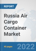 Russia Air Cargo Container Market: Prospects, Trends Analysis, Market Size and Forecasts up to 2027- Product Image