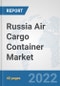 Russia Air Cargo Container Market: Prospects, Trends Analysis, Market Size and Forecasts up to 2027 - Product Thumbnail Image