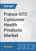 France OTC Consumer Health Products Market: Prospects, Trends Analysis, Market Size and Forecasts up to 2030- Product Image