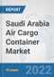 Saudi Arabia Air Cargo Container Market: Prospects, Trends Analysis, Market Size and Forecasts up to 2027 - Product Thumbnail Image