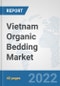Vietnam Organic Bedding Market: Prospects, Trends Analysis, Market Size and Forecasts up to 2027 - Product Thumbnail Image