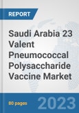 Saudi Arabia 23 Valent Pneumococcal Polysaccharide Vaccine Market: Prospects, Trends Analysis, Market Size and Forecasts up to 2030- Product Image