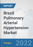 Brazil Pulmonary Arterial Hypertension Market: Prospects, Trends Analysis, Market Size and Forecasts up to 2027- Product Image