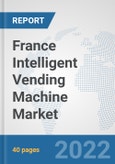 France Intelligent Vending Machine Market: Prospects, Trends Analysis, Market Size and Forecasts up to 2027- Product Image