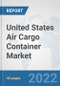United States Air Cargo Container Market: Prospects, Trends Analysis, Market Size and Forecasts up to 2027 - Product Thumbnail Image
