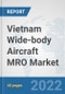 Vietnam Wide-body Aircraft MRO Market: Prospects, Trends Analysis, Market Size and Forecasts up to 2027 - Product Thumbnail Image