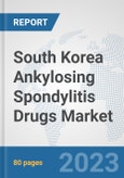 South Korea Ankylosing Spondylitis Drugs Market: Prospects, Trends Analysis, Market Size and Forecasts up to 2030- Product Image