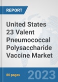 United States 23 Valent Pneumococcal Polysaccharide Vaccine Market: Prospects, Trends Analysis, Market Size and Forecasts up to 2030- Product Image