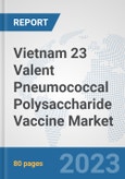 Vietnam 23 Valent Pneumococcal Polysaccharide Vaccine Market: Prospects, Trends Analysis, Market Size and Forecasts up to 2030- Product Image