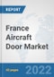 France Aircraft Door Market: Prospects, Trends Analysis, Market Size and Forecasts up to 2027 - Product Thumbnail Image