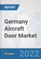 Germany Aircraft Door Market: Prospects, Trends Analysis, Market Size and Forecasts up to 2027 - Product Thumbnail Image