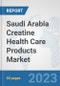 Saudi Arabia Creatine Health Care Products Market: Prospects, Trends Analysis, Market Size and Forecasts up to 2030 - Product Image
