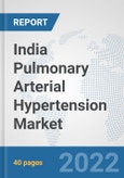 India Pulmonary Arterial Hypertension Market: Prospects, Trends Analysis, Market Size and Forecasts up to 2027- Product Image