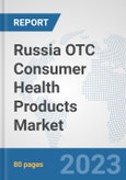 Russia OTC Consumer Health Products Market: Prospects, Trends Analysis, Market Size and Forecasts up to 2030- Product Image