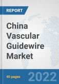 China Vascular Guidewire Market: Prospects, Trends Analysis, Market Size and Forecasts up to 2027- Product Image