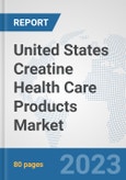 United States Creatine Health Care Products Market: Prospects, Trends Analysis, Market Size and Forecasts up to 2030- Product Image