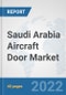Saudi Arabia Aircraft Door Market: Prospects, Trends Analysis, Market Size and Forecasts up to 2027 - Product Thumbnail Image