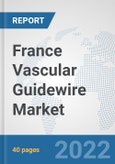 France Vascular Guidewire Market: Prospects, Trends Analysis, Market Size and Forecasts up to 2027- Product Image