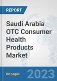 Saudi Arabia OTC Consumer Health Products Market: Prospects, Trends Analysis, Market Size and Forecasts up to 2030- Product Image