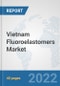 Vietnam Fluoroelastomers Market: Prospects, Trends Analysis, Market Size and Forecasts up to 2027 - Product Thumbnail Image