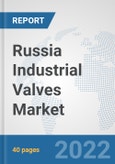 Russia Industrial Valves Market: Prospects, Trends Analysis, Market Size and Forecasts up to 2027- Product Image