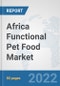Africa Functional Pet Food Market: Prospects, Trends Analysis, Market Size and Forecasts up to 2027 - Product Thumbnail Image