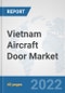 Vietnam Aircraft Door Market: Prospects, Trends Analysis, Market Size and Forecasts up to 2027 - Product Thumbnail Image