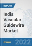 India Vascular Guidewire Market: Prospects, Trends Analysis, Market Size and Forecasts up to 2027- Product Image